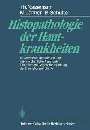 Histopathologie der Hautkrankheiten: für Studenten der Medizin und wissenschaftliche Assistenten Orientiert am Gegenstandskatalog der Dermatovenerologie de T. Nasemann