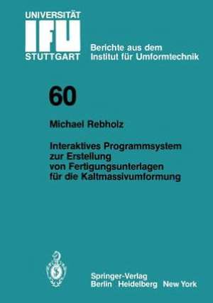 Interaktives Programmsystem zur Erstellung von Fertigungsunterlagen für die Kaltmassivumformung de Michael Rebholz