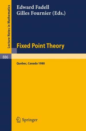 Fixed Point Theory: Proceedings of a Conference Held at Sherbrooke, Quebec, Canada, June 2-21, 1980 de E. Fadell