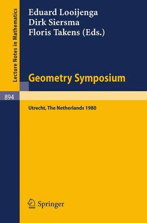 Geometry Symposium Utrecht 1980: Proceedings of a Symposium Held at the University of Utrecht, The Netherlands, August 27-29, 1980 de E. Looijenga