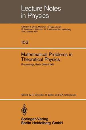 Mathematical Problems in Theoretical Physics: Proceedings of the VIth International Conference on Mathematical Physics, Berlin (West), August 11–20, 1981 de R. Schrader