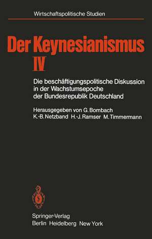 Der Keynesianismus IV: Die beschäftigungspolitische Diskussion in der Wachstumsepoche der Bundesrepublik Deutschland Dokumente und Analysen de G. Bombach