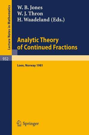 Analytic Theory of Continued Fractions: Proceedings of a Seminar-Workshop Held at Loen, Norway, 1981 de W. B. Jones