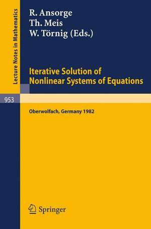 Iterative Solution of Nonlinear Systems of Equations: Proceedings of a Meeting held at Oberwolfach, Germany, Jan. 31 – Feb. 5, 1982 de R. Ansorge