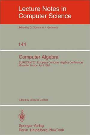 Computer Algebra: EUROCAM '82, European Computer Algebra Conference, Marseilles, France, April 5-7, 1982 de J. Calmet