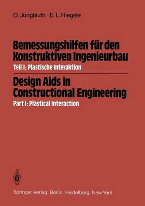 Bemessungshilfen für den Konstruktiven Ingenieurbau / Design Aids in Constructional Engineering: Teil I: Plastische Interaktion / Part I: Plastical Interaction de Otto Jungbluth