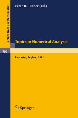 Topics in Numerical Analysis: Proceedings of the S.E.R.C. Summer School, Lancaster, July 19 - August 21, 1981 de P.R. Turner