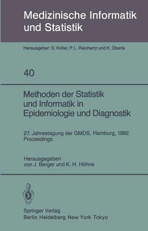 Methoden der Statistik und Informatik in Epidemiologie und Diagnostik: 27. Jahrestagung der GMDS Hamburg, 27.–29. September 1982 Proceedings de J. Berger