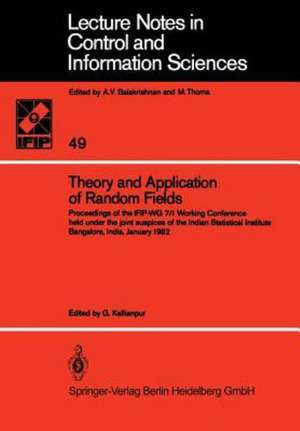 Theory and Application of Random Fields: Proceedings of the IFIP-WG 7/1 Working Conference held under the joint auspices of the Indian Statistical Institute Bangalore, India, January 1982 de G. Kallianpur