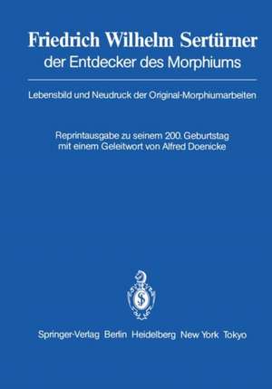 Friedrich Wilhelm Sertürner der Entdecker des Morphiums: Lebensbild und Neudruck der Original-Morphiumarbeiten de F. Krömeke