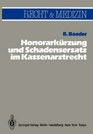 Honorarkürzung und Schadensersatz wegen unwirtschaftlicher Behandlungs- und Verordnungsweise im Kassenarztrecht de E. Baader