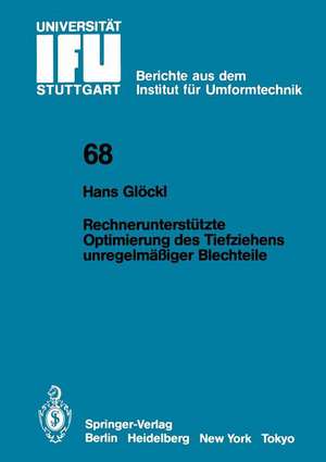 Rechnerunterstützte Optimierung des Tiefziehens unregelmäßiger Blechteile de H. Glöckl