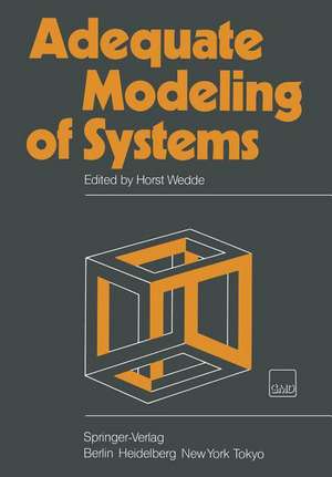 Adequate Modeling of Systems: Proceedings of the International Working Conference on Model Realism Held in Bad Honnef, Federal Republic of Germany, April 20–23, 1982 de Horst Wedde