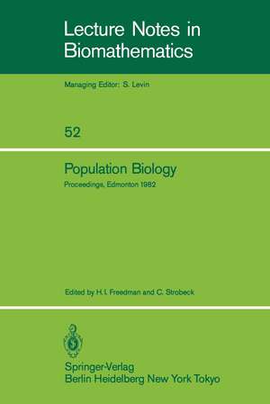 Population Biology: Proceedings of the International Conference held at the University of Alberta, Edmonton, Canada, June 22–30, 1982 de H. I. Freedman