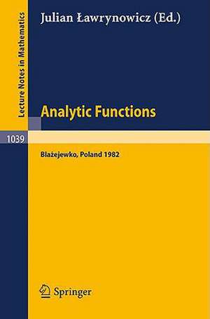 Analytic Functions Blazejewko 1982: Proceedings of a Conference held in Blazejewko, Poland, August 19-27, 1982 de J. Lawrynowicz