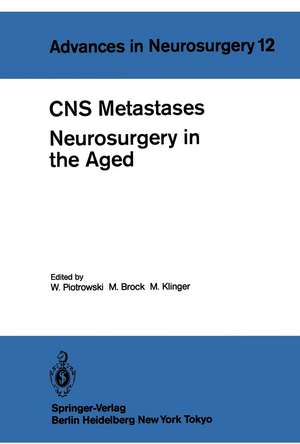 CNS Metastases Neurosurgery in the Aged: Proceedings of the 34th Annual Meeting of the Deutsche Gesellschaft für Neurochirurgie, Mannheim, April 27-30, 1983 de W. Piotrowski