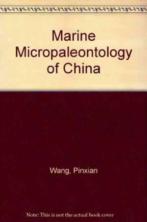 Marine Micropaleontology of China de Pinxian Wang