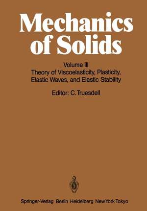 Mechanics of Solids: Volume III: Theory of Viscoelasticity, Plasticity, Elastic Waves, and Elastic Stability de C. Truesdell