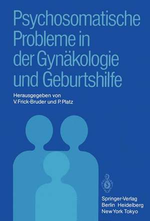 Psychosomatische Probleme in der Gynäkologie und Geburtshilfe de V. Frick-Bruder