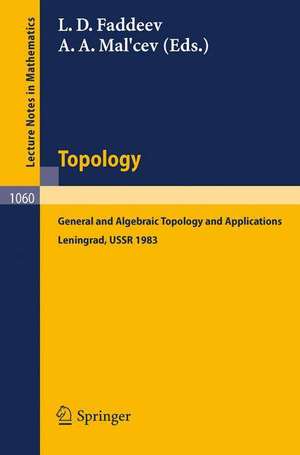 Topology: General and Algebraic Topology and Applications. Proceedings of the International Topological Conference held in Leningrad, August 23-27, 1983 de L.D. Faddeev