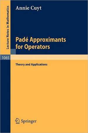 Pade Approximants for Operators: Theory and Applications de A. Cuyt