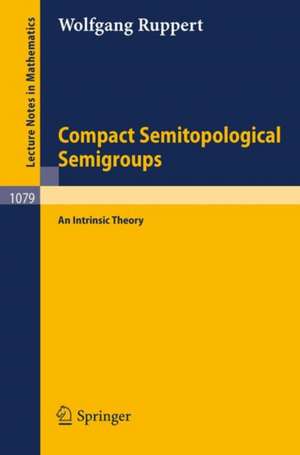 Compact Semitopological Semigroups: An Intrinsic Theory de Wolfgang Ruppert