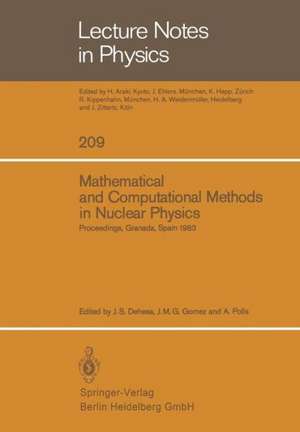 Mathematical and Computational Methods in Nuclear Physics: Proceedings of the Sixth Granada Workshop held in Granada, Spain, October 3–8, 1983 de J.S. Dehesa