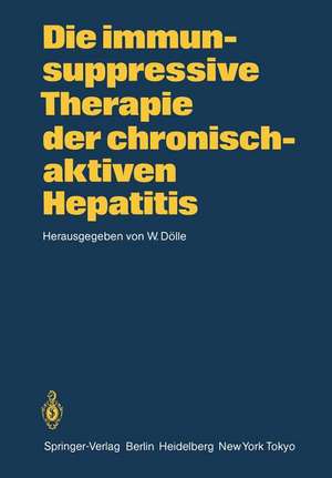 Die immunsuppressive Therapie der chronisch-aktiven Hepatitis de W. Dölle