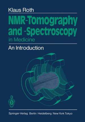 NMR-Tomography and -Spectroscopy in Medicine: An Introduction de Klaus Roth