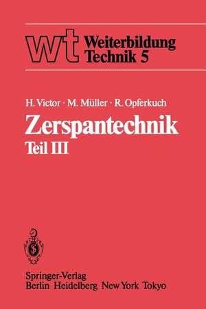 Zerspantechnik: Teil III: Schleifen, Honen, Verzahnverfahren, Zerspankennwerte, Wirtschaftlichkeit de H. Victor