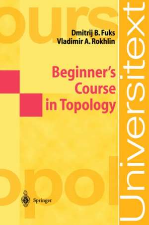 Beginner’s Course in Topology: Geometric Chapters de D. B. Fuks