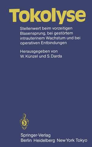 Tokolyse: Stellenwert beim vorzeitigen Blasensprung, bei gestörtem intrauterinem Wachstum und bei operativen Entbindungen de W. Künzel