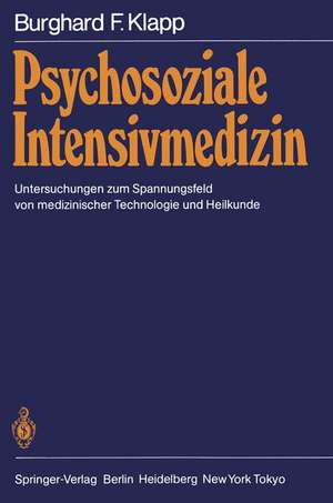 Psychosoziale Intensivmedizin: Untersuchungen zum Spannungsfeld von medizinischer Technologie und Heilkunde de Burghard F. Klapp