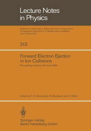 Forward Electron Ejection in Ion Collisions: Proceedings of a Symposium Held at the Physics Institute, University of Aarhus, Aarhus, Denmark, June 29–30, 1984 de K. O. Groeneveld