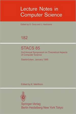 STACS 85: 2nd Annual Symposium on Theoretical Aspects of Computer Science, Saarbrücken, January 3-5, 1985 de K. Mehlhorn