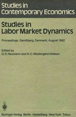 Studies in Labor Market Dynamics: Proceedings of a Workshop on Labor Market Dynamics Held at Sandbjerg, Denmark August 24 – 28, 1982 de G. R. Neumann