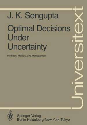 Optimal Decisions Under Uncertainty: Methods, Models, and Management de J. K. Sengupta