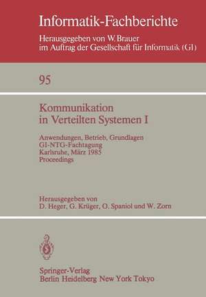 Kommunikation in Verteilten Systemen I: Anwendungen, Betrieb, Grundlagen. GI/NTG-Fachtagung Karlsruhe, 13.–15. März 1985. Proceedings de Dirk Heger