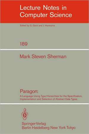 Paragon: A Language Using Type Hierarchies for the Specification, Implementation, and Selection of Abstract Data Types de Mark S. Sherman