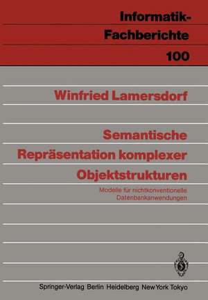 Semantische Repräsentation komplexer Objektstrukturen: Modelle für nichtkonventionelle Datenbankanwendungen de Winfried Lamersdorf