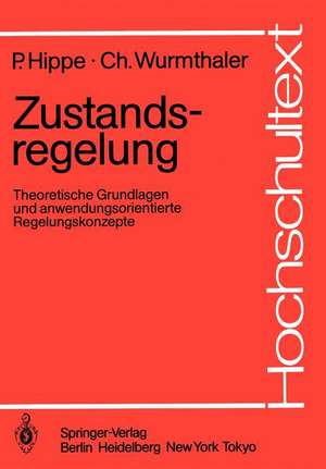 Zustandsregelung: Theoretische Grundlagen und anwendungsorientierte Regelungskonzepte de Peter Hippe