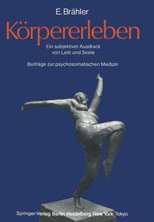 Körpererleben: Ein subjektiver Ausdruck von Leib und Seele. Beiträge zur psychosomatischen Medizin de Elmar Brähler