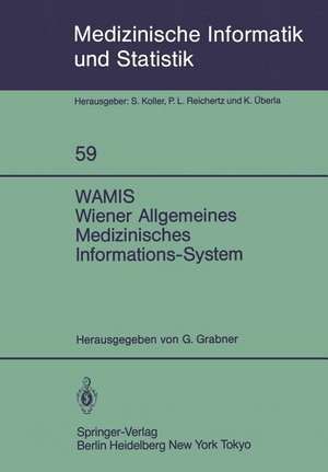 WAMIS Wiener Allgemeines Medizinisches Informations-System: 10 Jahre klinischer Praxis und Forschung de Georg Grabner