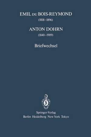 Emil du Bois-Reymond (1818–1896) Anton Dohrn (1840–1909): Briefwechsel de Klaus Hierholzer