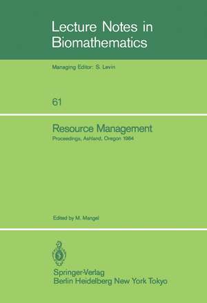 Resource Management: Proceedings of the Second Ralf Yorque Workshop held in Ashland, Oregon, July 23–25, 1984 de Marc Mangel