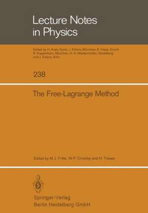 The Free-Lagrange Method: Proceedings of the First International Conference on Free-Lagrange Methods, Held at Hilton Head Island, South Carolina, March 4–6, 1985 de Martin J. Fritts