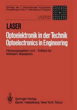 Laser/Optoelektronik in der Technik / Laser/Optoelectronics in Engineering: Vorträge des 7 Internationalen Kongresses / Proceedings of the 7th International Congress Laser 85 Optoelektronik de W. Waidelich