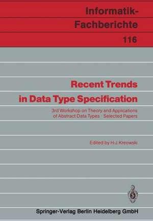 Recent Trends in Data Type Specification: 3rd Workshop on Theory and Applications of Abstract Data Types Selected Papers de Hans-Jörg Kreowski