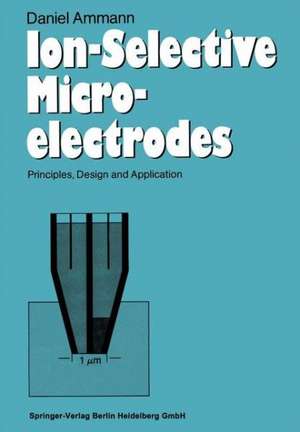 Ion-Selective Microelectrodes: Principles, Design and Application de Daniel Ammann