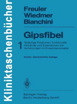 Gipsfibel: 1: Geläufige Fixationen, funktionelle Verbände und Extensionen bei Verletzungen im Erwachsenenalter de B. G. Weber